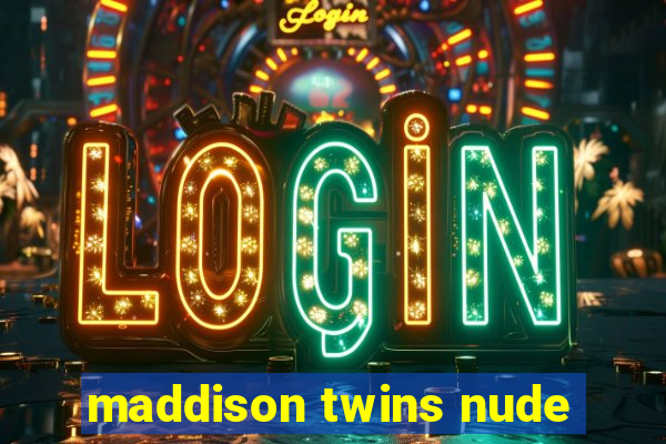 maddison twins nude